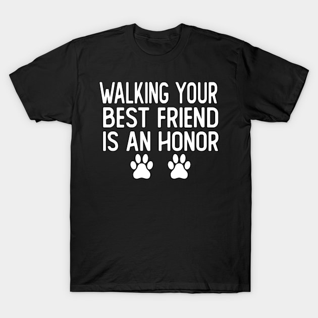 walking your best friend is an honor dog walker dog walking T-Shirt by T-shirt verkaufen